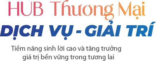 Hub Thương Mại Dịch Vụ - Giải Trí